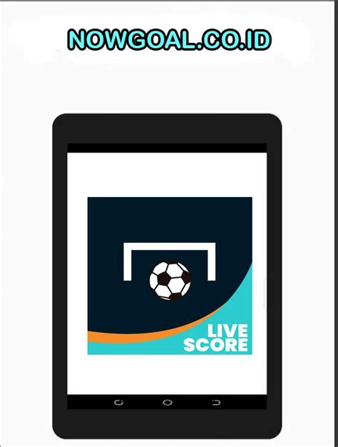 Nowgoal Mobi: Ikuti Sepak Bola Langsung Di Ponsel Dan Dapatkan Skor